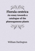 Florula cestrica An essay towards a catalogue of the phaenogamous plants