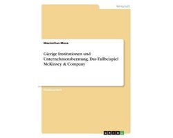Gierige Institutionen Und Unternehmensberatung. Das Fallbeispiel McKinsey & Company