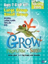 Grow, Proclaim, Serve! Large Group/Small Group Ages 7 & Up Kit Spring 2015