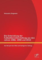 Die Entwicklung der Fußballberichterstattung aus den Jahren 1966, 1990 und 2010