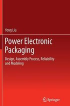 Power Electronic Packaging: Design, Assembly Process, Reliability and Modeling