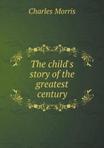 The child's story of the greatest century