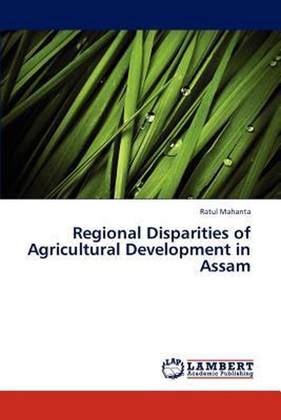 Regional Disparities of Agricultural Development in Assam, Mahanta ...