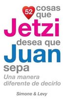 52 Cosas Que Jetzi Desea Que Juan Sepa