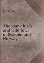 The game birds and wild fowl of Sweden and Norway
