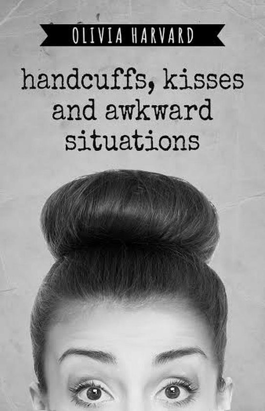 Handcuffs, Kisses and Awkward Situations (ebook), Olivia Harvard