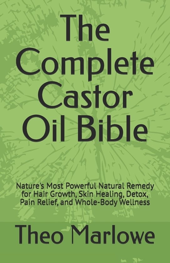 The Complete Castor Oil Bible - cover