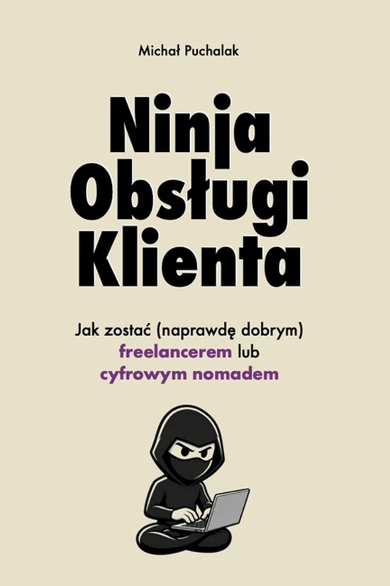 Ninja Obslugi Klienta. Jak zostac (naprawdę dobrym) freelan ... - cover