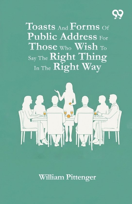 Toasts And Forms Of Public Address For Those Who Wish To Say ... - cover
