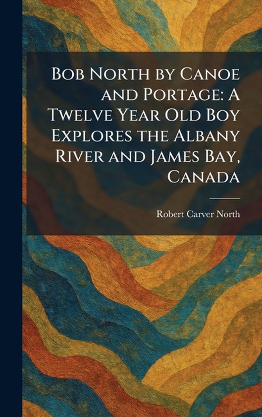 Bob North by Canoe and Portage - cover