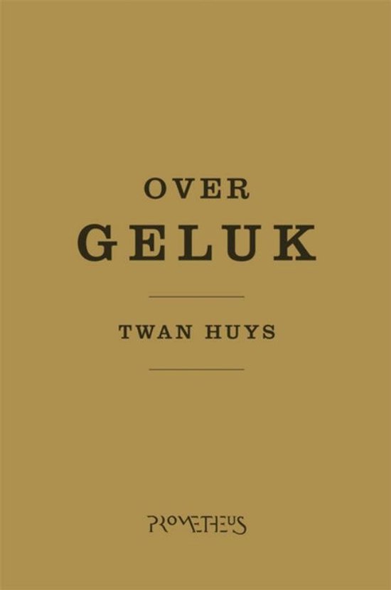 Boekcover met de titel 'Over Geluk' in grote letters, en de naam 'Twan Huys' eronder. Gouden achtergrond.