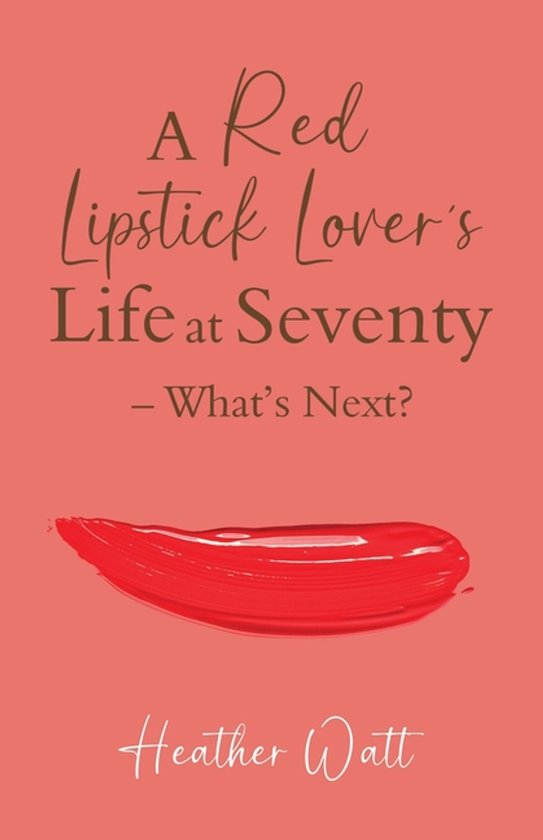 A Red Lipstick Lover's Life at Seventy - What's Next? - cover