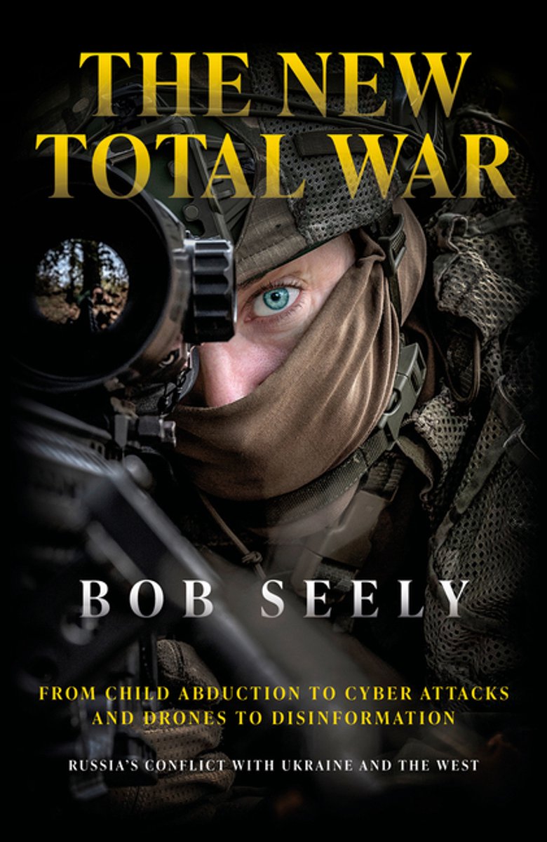 The New Total War, From Child Abduction To Cyber Attacks And Drones To Disinformation - Russia's Conflict With Ukraine And The West