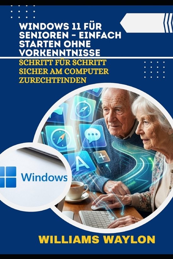 Windows 11 Für Senioren - Einfach Starten Ohne Vorkenntniss ... - cover