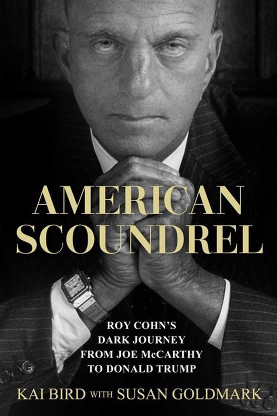 Boek "American Scoundrel" met Roy Cohn, "Roy Cohn's Dark Journey From Joe McCarthy To Donald Trump". Geschreven door Kai Bird met Susan Goldmark.