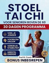 Stoel Tai CHI Voor Senioren Boven de 60: Veilige zittende oefeningen om het evenwicht te verbeteren, stijfheid te verlichten en de dagelijkse energie