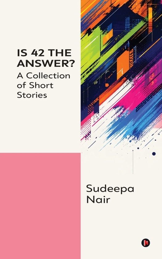 Boek 'Is 42 the Answer? A Collection of Short Stories' door Sudeepa Nair met een abstracte, kleurrijke illustratie.
