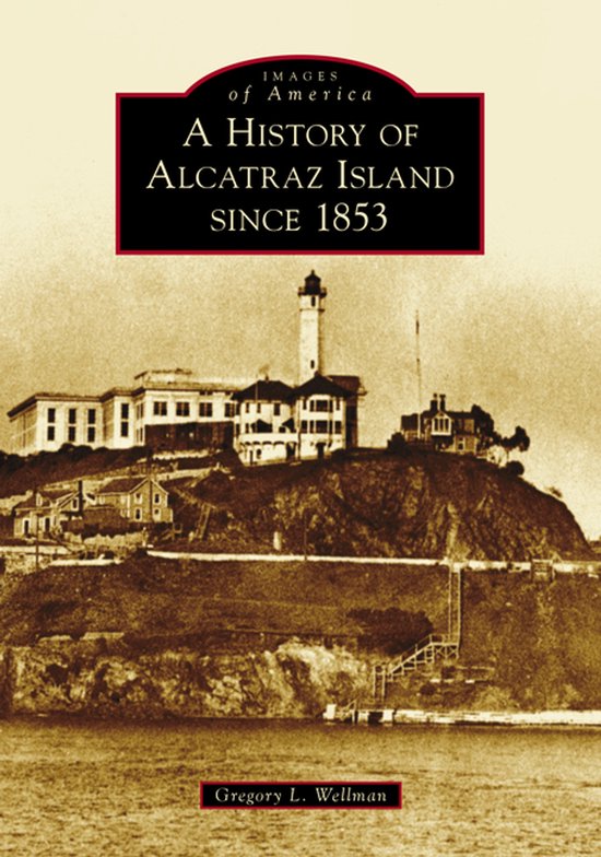 Images of America-A History of Alcatraz Island Since 1853 - cover