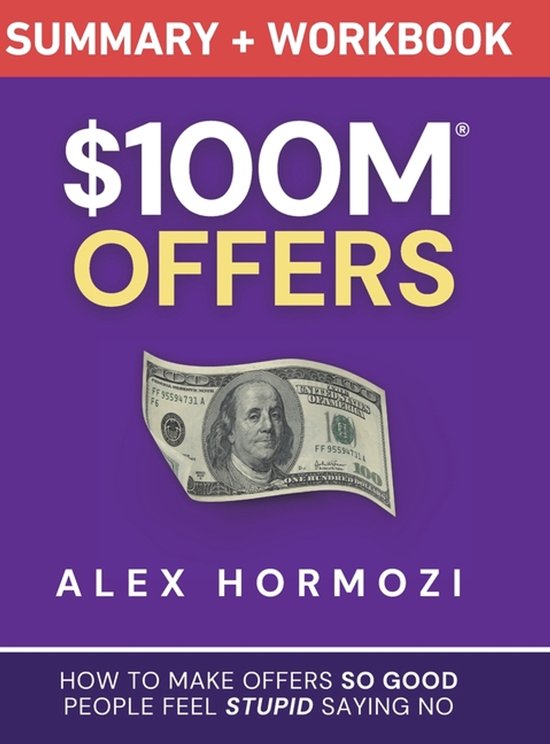 Samenvatting en werkboek '$100M Offers' van Alex Hormozi. Op paarse achtergrond met een dollarbiljet.