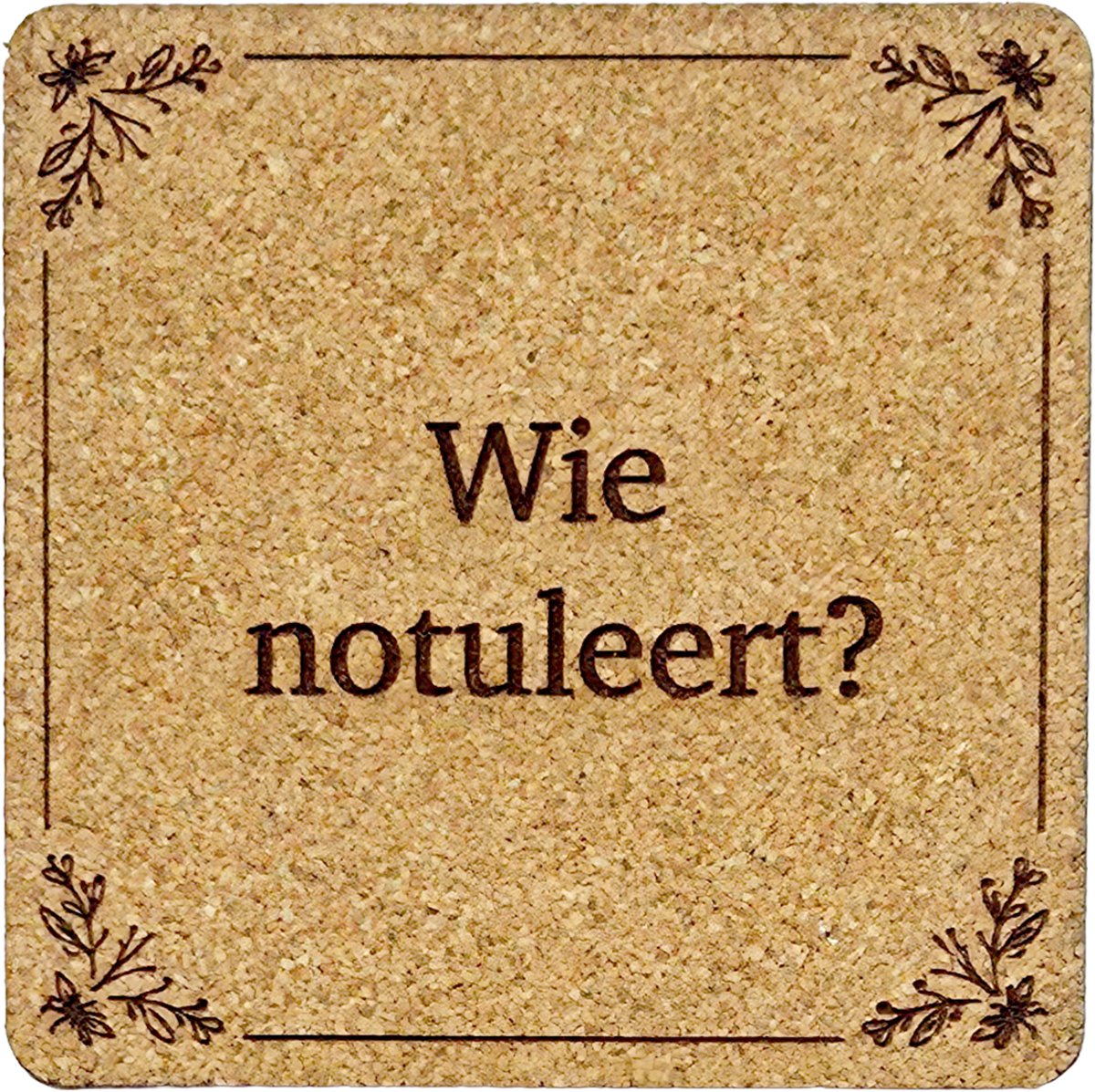 Kurken Onderzetter Wie Notuleert - Glazen Onderzetters - Gegraveerd - Tilburgs