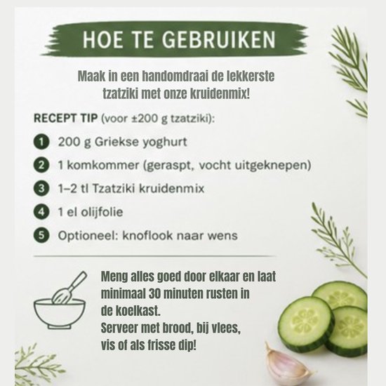 Recept tip voor tzatziki met 200g Griekse yoghurt, 1 komkommer, 1-2 tl kruidenmix, 1 el olijfolie en optioneel knoflook.