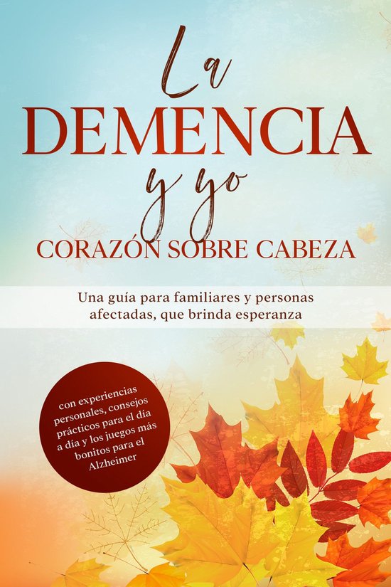 La Demencia y yo – Corazón sobre cabeza: Una guía para f ... - cover