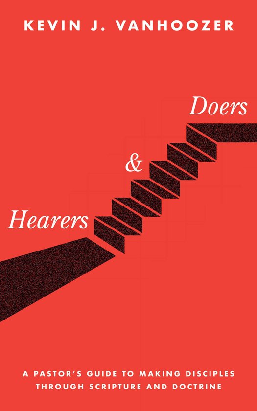 Boekcover met rode achtergrond, de tekst 'Hearers & Doers' en 'Kevin J. Vanhoozer'. Een trap met zwarte treden suggereert een pad.
