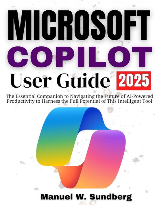 Microsoft Copilot User Guide 2025 | 9798315133162 | Manuel W Sundberg ...