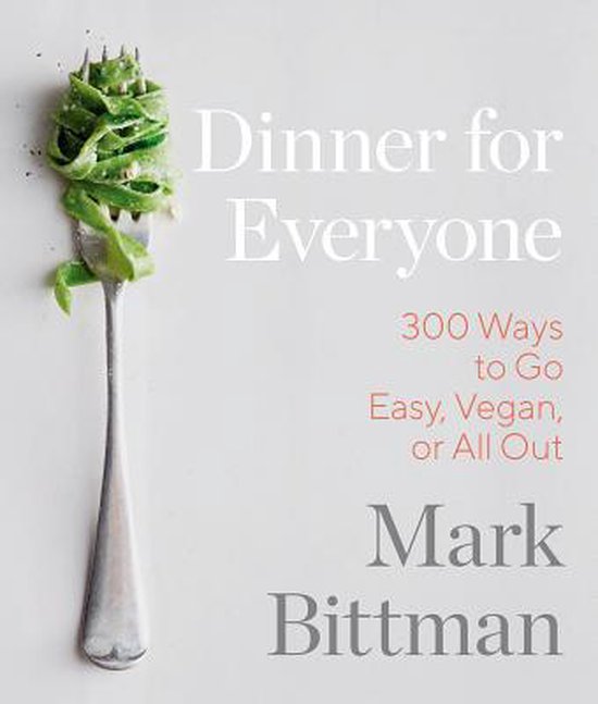 Dinner for Everyone 300 Ways to Go Easy, Vegan, or All Out 1 ... - cover