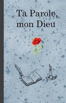 Ta Parole, mon Dieu: Cahier de notes a offrir au bapt�me, pour noter l'�tude biblique, les rendes-vous, les dates de la sainte-c�ne, des pi