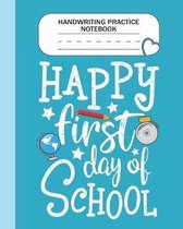 Handwriting Practice Notebook - Happy First day of school: Grade Level K-3 Learn and Practice Handwriting Paper Notebook With Dotted Lined Sheets / Do