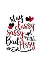 Stay Classy Sassy And A Little Bad Assy