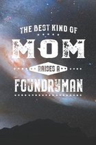 The Best Kind Of Mom Raises A Foundryman