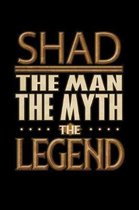 Shad The Man The Myth The Legend: Shad Journal 6x9 Notebook Personalized Gift For Male Called Shad