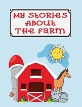 My Stories About the Farm: A Story Writing and Drawing Workbook for Children 5 to 7 years Old