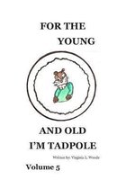 For the Young and Old I'm Tadpole: Volume 5