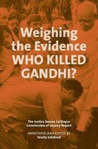 Weighing the Evidence - Who Killed Gandhi? - The Justice Jeevan Lal Kap