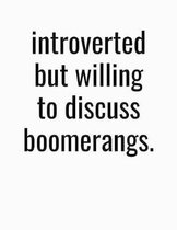 Introverted But Willing To Discuss Boomerangs