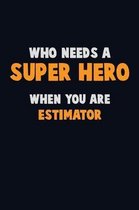 Who Need A SUPER HERO, When You Are Estimator