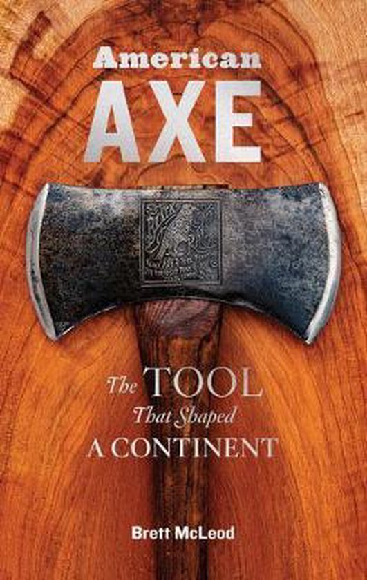 American Axe: The Tool That Shaped a Continent - cover