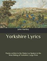 Yorkshire Lyrics: Poems written in the Dialect as Spoken in the West Riding of Yorkshire