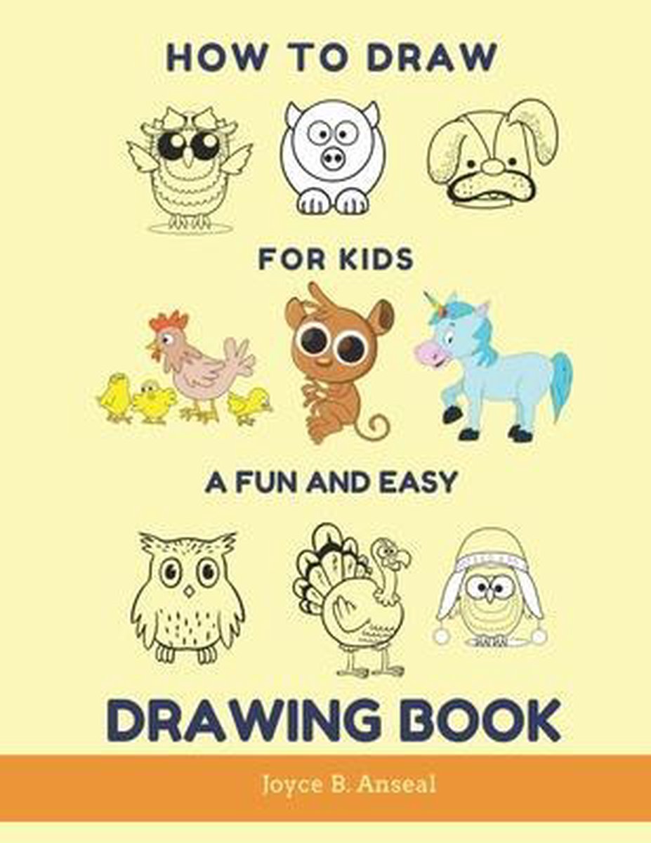 How to Draw for Kids - A Fun and Easy Drawing Book - Joyce B Anseal