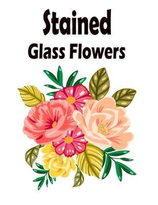 Stained Glass Flowers 9798646591440 Boeken