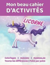 Mon beau cahier d'activites LICORNE - Coloriages - Point par point - Trouvez les differences - Mandalas - Sudoku