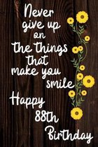 Never Give Up On The Things That Make You Smile Happy 88th Birthday: Cute 88th Birthday Card Quote Journal / Notebook / Diary / Greetings / Appreciati