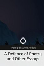 A Defence of Poetry and Other Essays