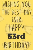 Wishing You The Best Day Ever Happy 53rd Birthday: Funny 53rd Birthday Gift Best day Pun Journal / Notebook / Diary (6 x 9 - 110 Blank Lined Pages)