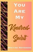 You Are My Kindred Spirit Writing Notebook