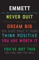 Emmett You Are Stronger Than You Think Never Quit Prove Them Wrong Dream Big You Have What It Takes Think Positive You Are Worth It Dont Stop Believin