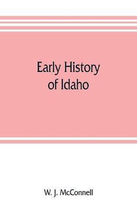 Early history of Idaho 9789353805852 W J McConnell Boeken bol
